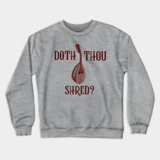 Doth Thou Shred? (version 2) Crewneck Sweatshirt